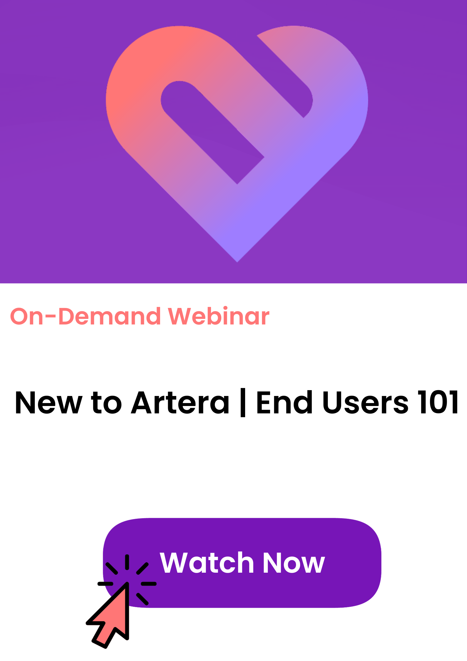 On-demand webinar tile for New to Artera End Users 101, click to watch now