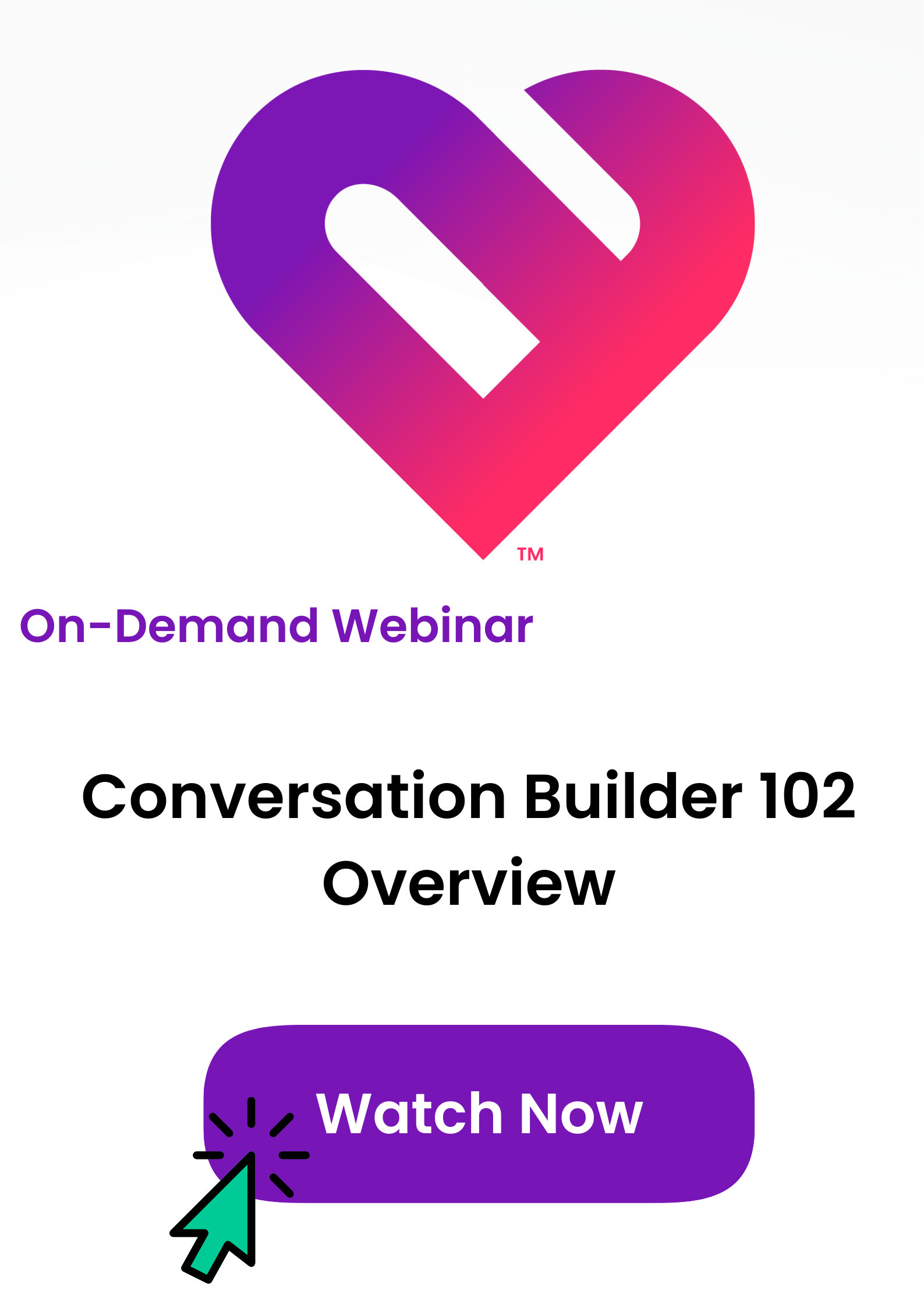 On-demand webinar tile for Conversation Builder 102 Overview, click to watch now
