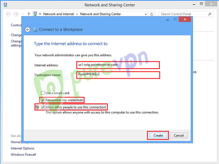  Insert desired server address / IP. Click here to get the server list Insert destination name as PureVPN IKEv2 or PureVPN US etc Select "Remember my credentials" Select "Allow other people to use this connection" Click "Create"