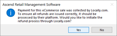 Screenshot of pop up that says, "Payment for this eCommerce sale was collected by Locally.com. To ensure all refunds are issued correctly, it should be processed by their platform. Would you like to initiate the refund process through Locally.com?" with Yes and No buttons