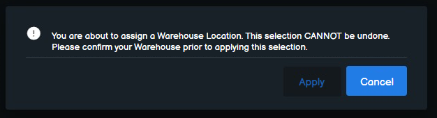 Screenshot of pop up that says, "You are about to assign a Warehouse Location. This selection CANNOT be undone. Please confirm your Warehouse prior to applying this selection." with an Apply button and a Cancel button