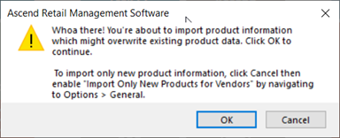 Screenshot of pop up that says "Whoa there! You're about to import product information which might overwrite existing product data. Click OK to continue. To import only new product information click Cancel then enable 'Import Only New Products for Vendors' by navigating to Options > General" with an OK button and a Cancel button.