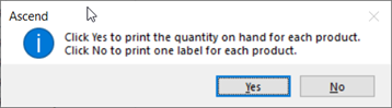 Screenshot of pop up that says "Click Yes to print the quantity on hand for each product. Click No to print one label for each product." There's a yes button and a no button.