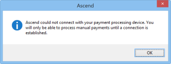 Screenshot of pop up that says, "Ascend could not connect to your payment processing device. You will only be able to process manual payments until a connection is established." with an OK button