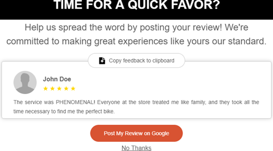 Screenshot that says Time for a quick favor? Help us spread the word by posting your review! We're committed to making great experiences like yours standard. Then there is a sample review and an orange button that says Post My Review on Google. Under that it says "No thanks".