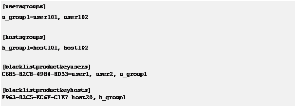 Text Box: [usersgroups] u_group1=user101, user102[hostsgroups] h_group1=host101, host102[blacklistproductkeyusers]C6B5-82C8-49B4-8D33=user1, user2, u_group1[blacklistproductkeyhosts]F963-83C5-EC6F-C1E7=host20, h_group1