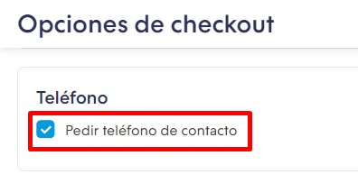 Sección Opciones de checkout con la opción "Pedir teléfono de contacto" marcado