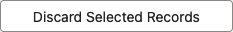 the Discard Selected Records button